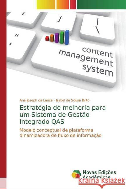 Estratégia de melhoria para um Sistema de Gestão Integrado QAS : Modelo conceptual de plataforma dinamizadora de fluxo de informação Lança, Ana Joseph da; Sousa Brito, Isabel de 9783639689228 Novas Edicioes Academicas - książka