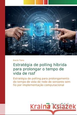 Estratégia de polling híbrida para prolongar o tempo de vida de rssf Yano, Inacio 9786200575265 Novas Edicioes Academicas - książka