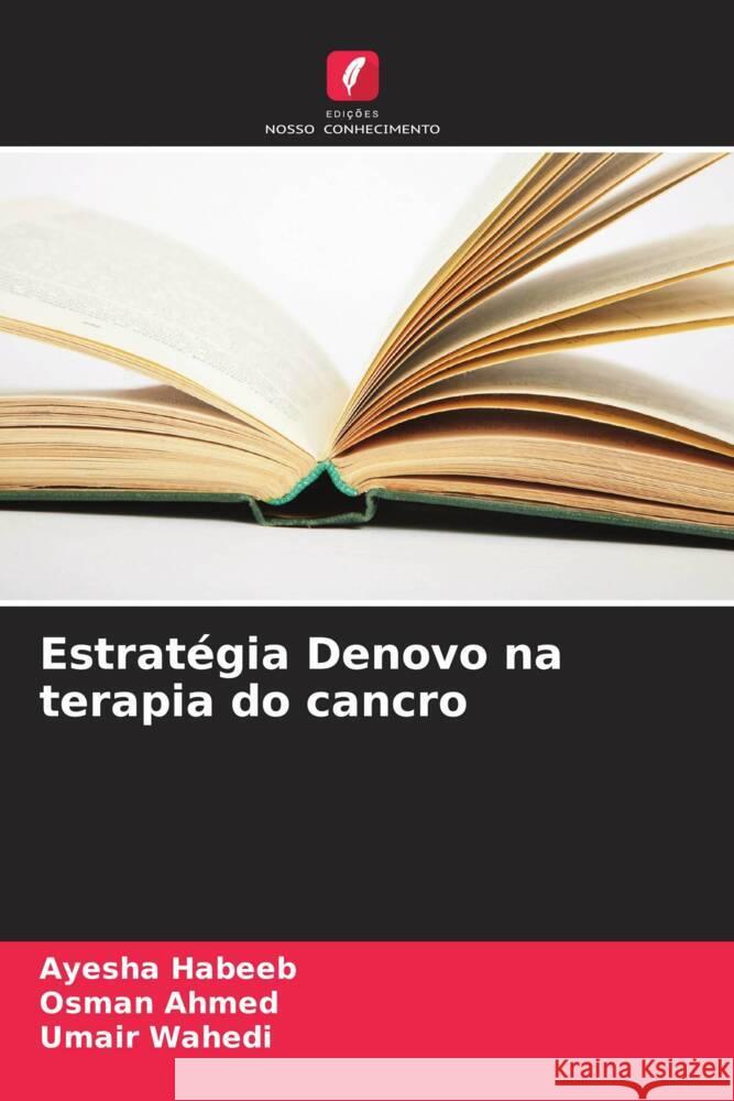 Estrat?gia Denovo na terapia do cancro Ayesha Habeeb Osman Ahmed Umair Wahedi 9786207400201 Edicoes Nosso Conhecimento - książka