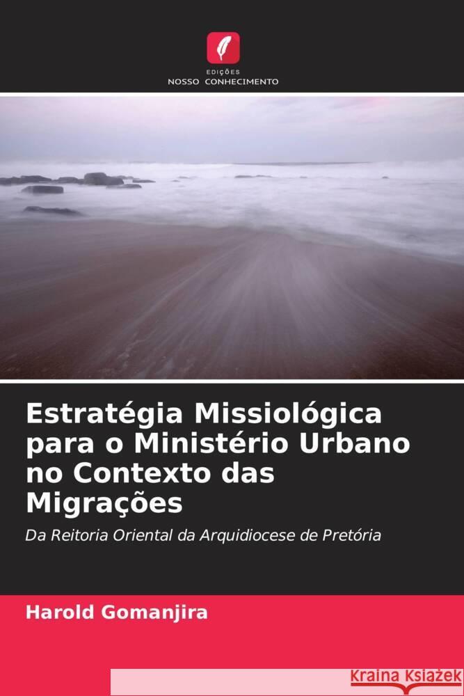 Estratégia Missiológica para o Ministério Urbano no Contexto das Migrações Gomanjira, Harold 9786205106174 Edições Nosso Conhecimento - książka