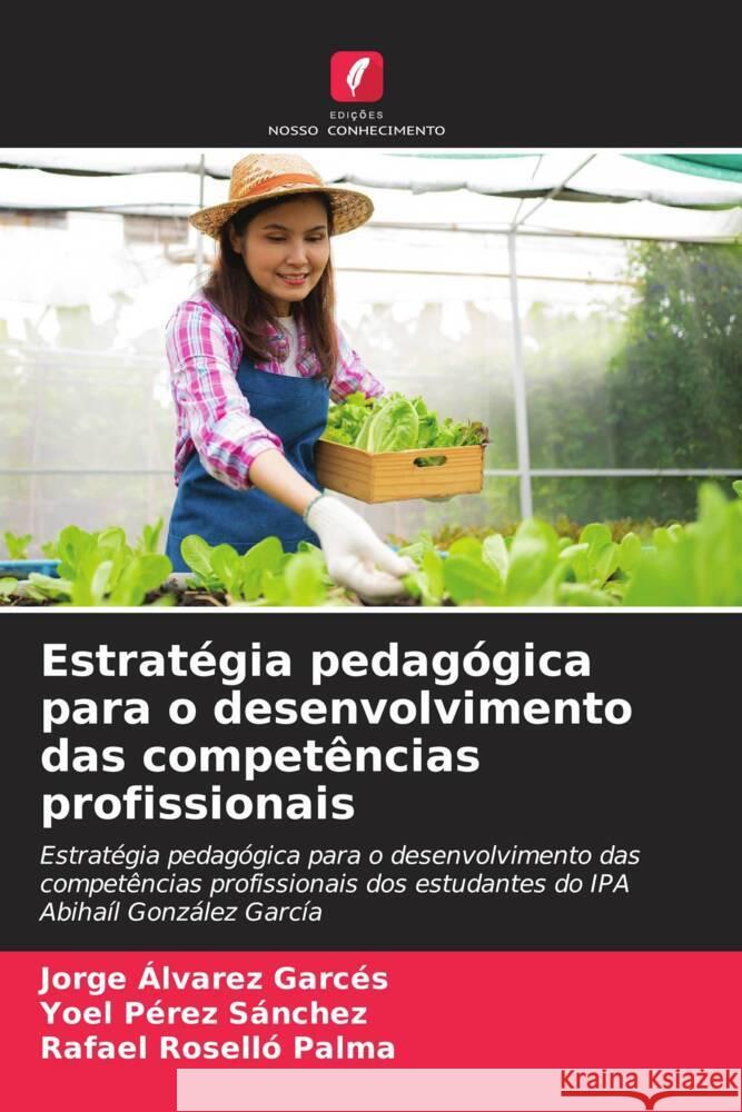 Estratégia pedagógica para o desenvolvimento das competências profissionais Álvarez Garcés, Jorge, Pérez Sánchez, Yoel, Roselló Palma, Rafael 9786204890784 Edições Nosso Conhecimento - książka