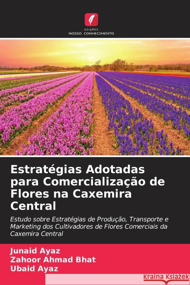 Estratégias Adotadas para Comercialização de Flores na Caxemira Central Ayaz, Junaid, Bhat, Zahoor Ahmad, Ayaz, Ubaid 9786204514055 Edições Nosso Conhecimento - książka