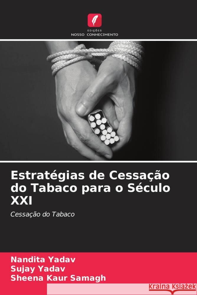 Estratégias de Cessação do Tabaco para o Século XXI Yadav, Nandita, Yadav, Sujay, Samagh, Sheena Kaur 9786205106358 Edições Nosso Conhecimento - książka