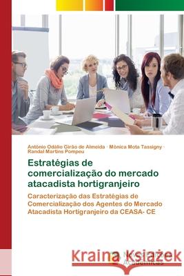 Estratégias de comercialização do mercado atacadista hortigranjeiro Girão de Almeida, Antônio Odálio 9786202039581 Novas Edicioes Academicas - książka