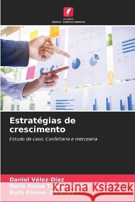 Estratégias de crescimento Daniel Vélez-Díaz, Delia Iliana Tapia-Castillo, Ruth Flores- Jiménez 9786205286593 Edicoes Nosso Conhecimento - książka