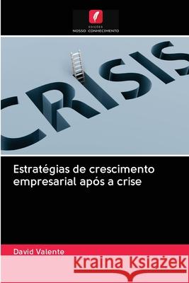 Estratégias de crescimento empresarial após a crise David Valente 9786202939041 Edicoes Nosso Conhecimento - książka