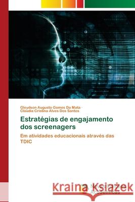 Estratégias de engajamento dos screenagers da Mata, Gleydson Augusto Gomes, Santos, Cláudia Cristina Alves Dos 9786209029400 Novas Edições Acadêmicas - książka