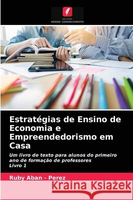 Estratégias de Ensino de Economia e Empreendedorismo em Casa Ruby Aban - Perez 9786203992410 Edicoes Nosso Conhecimento - książka