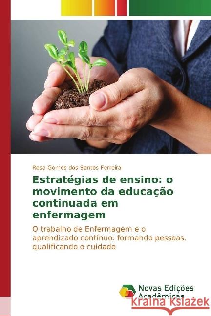 Estratégias de ensino: o movimento da educação continuada em enfermagem : O trabalho de Enfermagem e o aprendizado contínuo: formando pessoas, qualificando o cuidado Gomes dos Santos Ferreira, Rosa 9783330745674 Novas Edicioes Academicas - książka