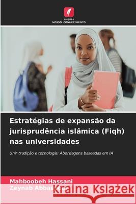 Estratégias de expansão da jurisprudência islâmica (Fiqh) nas universidades Hassani, Mahboobeh, Abbaspour, Zeynab 9786209001918 Edições Nosso Conhecimento - książka