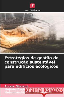Estratégias de gestão da construção sustentável para edifícios ecológicos Ghazvini, Alireza, Baqiri, Mujtaba, Karimzadeh, MohammadHossein 9786208856120 Edições Nosso Conhecimento - książka