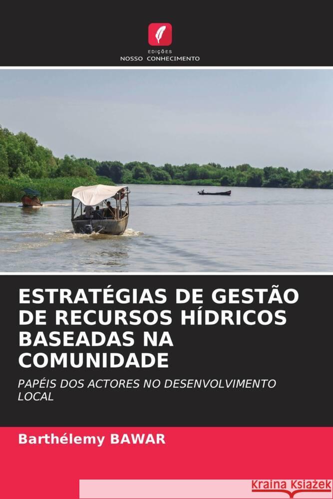 ESTRATÉGIAS DE GESTÃO DE RECURSOS HÍDRICOS BASEADAS NA COMUNIDADE Bawar, Barthélemy 9786205056486 Edições Nosso Conhecimento - książka