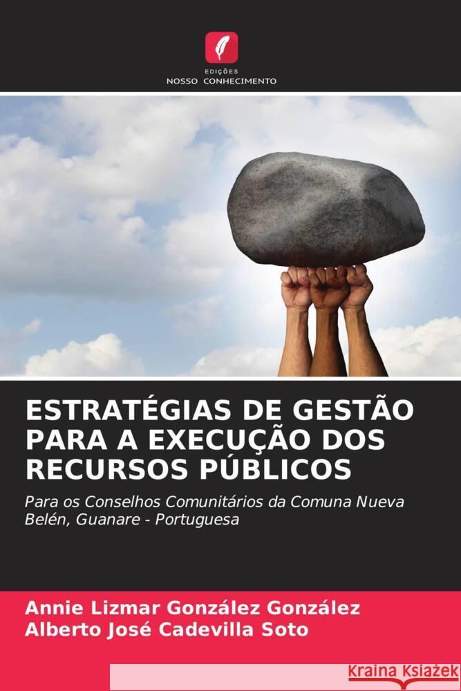 ESTRATÉGIAS DE GESTÃO PARA A EXECUÇÃO DOS RECURSOS PÚBLICOS González González, Annie Lizmar, Cadevilla Soto, Alberto José 9786204227023 Edicoes Nosso Conhecimento - książka