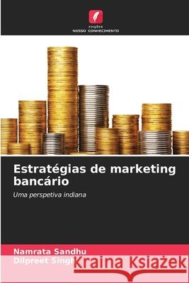 Estrat?gias de marketing banc?rio Namrata Sandhu Dilpreet Singh 9786207601035 Edicoes Nosso Conhecimento - książka