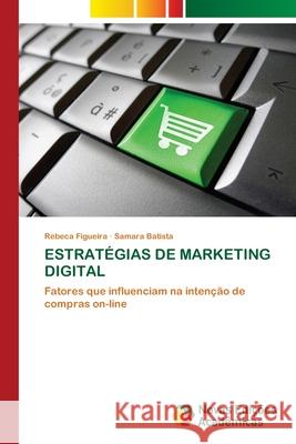 Estrat?gias de Marketing Digital Rebeca Figueira Samara Batista 9786206760849 Novas Edicoes Academicas - książka