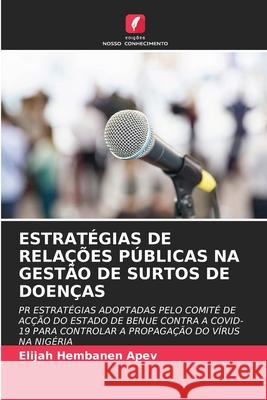 ESTRATÉGIAS DE RELAÇÕES PÚBLICAS NA GESTÃO DE SURTOS DE DOENÇAS APEV, Elijah Hembanen 9786208663292 Edições Nosso Conhecimento - książka