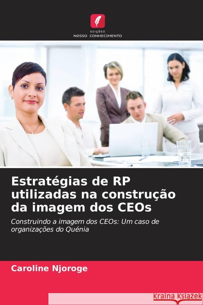 Estratégias de RP utilizadas na construção da imagem dos CEOs Njoroge, Caroline 9786206452300 Edições Nosso Conhecimento - książka