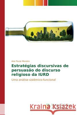 Estratégias discursivas de persuasão do discurso religioso da IURD Moreira Ana Paula 9783639830910 Novas Edicoes Academicas - książka