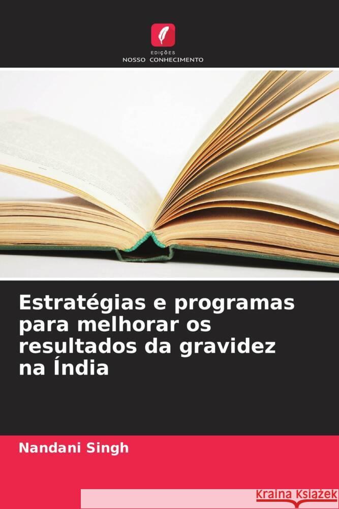 Estrat?gias e programas para melhorar os resultados da gravidez na ?ndia Nandani Singh 9786207391189 Edicoes Nosso Conhecimento - książka