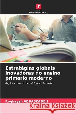 Estratégias globais inovadoras no ensino primário moderno Abbaszadeh, Roghayeh 9786202372756 Edições Nosso Conhecimento - książka