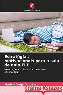 Estratégias motivacionais para a sala de aula ELE Mariela Vega González 9786203974935 Edicoes Nosso Conhecimento - książka