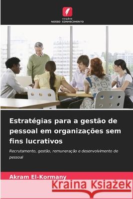 Estratégias para a gestão de pessoal em organizações sem fins lucrativos El-Kormany, Akram 9786200738301 Edições Nosso Conhecimento - książka