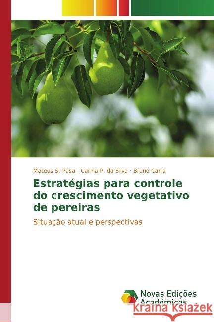 Estratégias para controle do crescimento vegetativo de pereiras : Situação atual e perspectivas Pasa, Mateus S.; P. da Silva, Carina; Carra, Bruno 9783330751828 Novas Edicioes Academicas - książka
