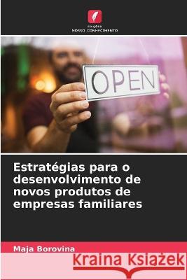 Estrat?gias para o desenvolvimento de novos produtos de empresas familiares Maja Borovina 9786205604441 Edicoes Nosso Conhecimento - książka