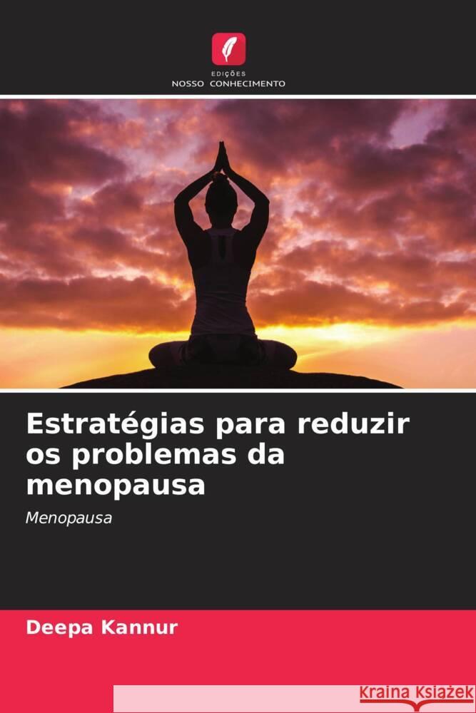 Estrat?gias para reduzir os problemas da menopausa Deepa Kannur Sunanda Itagi 9786205027325 Edicoes Nosso Conhecimento - książka