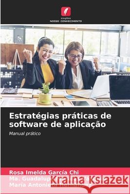 Estratégias práticas de software de aplicação García Chi, Rosa Imelda, Morales Vázquez, Ma. Guadalupe, Hernández, María Antonieta 9786208913175 Edições Nosso Conhecimento - książka