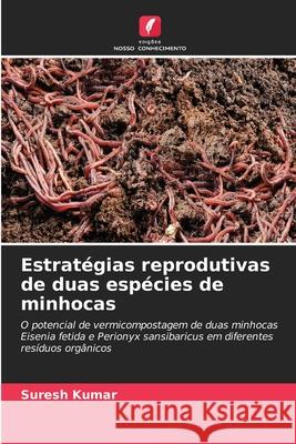 Estrat?gias reprodutivas de duas esp?cies de minhocas Suresh Kumar 9786205531839 Edicoes Nosso Conhecimento - książka