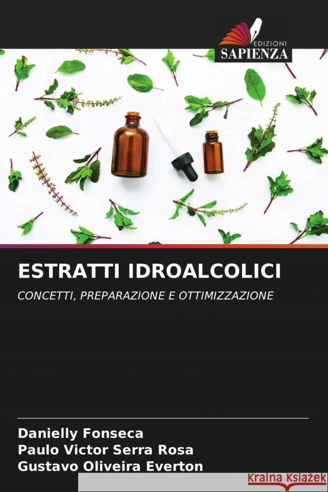 ESTRATTI IDROALCOLICI Fonseca, Danielly, Rosa, Paulo Victor Serra, Everton, Gustavo Oliveira 9786205017142 Edizioni Sapienza - książka