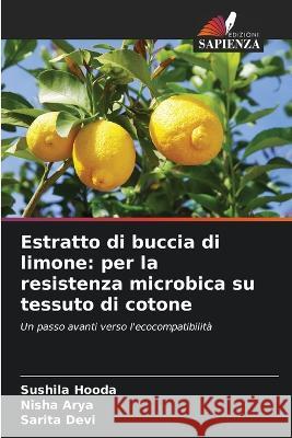 Estratto di buccia di limone: per la resistenza microbica su tessuto di cotone Sushila Hooda Nisha Arya Sarita Devi 9786205805985 Edizioni Sapienza - książka