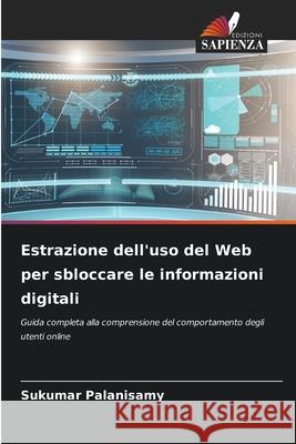 Estrazione dell'uso del Web per sbloccare le informazioni digitali Sukumar Palanisamy 9786202213462 Edizioni Sapienza - książka