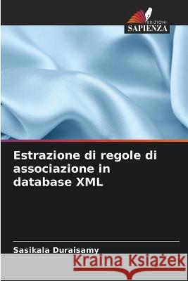 Estrazione di regole di associazione in database XML Sasikala Duraisamy 9786205257241 Edizioni Sapienza - książka