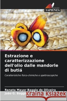 Estrazione e caratterizzazione dell'olio dalle mandorle di butiá Mayer Baggio de Oliveira, Renata, Baggio, João G. 9786208451561 Edizioni Sapienza - książka