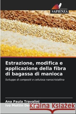Estrazione, modifica e applicazione della fibra di bagassa di manioca Travalini, Ana Paula, Demiate, Ivo Mottin 9786209158759 Edizioni Sapienza - książka
