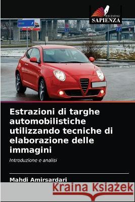 Estrazioni di targhe automobilistiche utilizzando tecniche di elaborazione delle immagini Mahdi Amirsardari 9786203342475 Edizioni Sapienza - książka