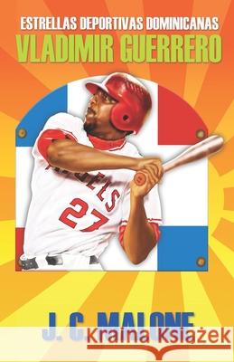 Estrellas Deportivas Dominicanas: Vladimir Guerrero1 J. C. Malone 9780967170589 Editorial Milo, Inc. - książka