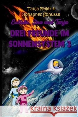 Estrelle, Sina und Tanja: Drei Freunde im Sonnensystem 3 Schutte S., Johannes 9781720857709 Createspace Independent Publishing Platform - książka