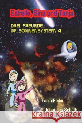 Estrelle, Sina und Tanja: Drei Freunde im Sonnensystem 4 Schutte S., Johannes 9781722072780 Createspace Independent Publishing Platform - książka