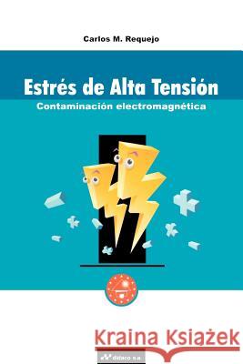 Estres de Alta Tension: Contaminacion Electromagnetica Requejo, Carlos M. 9781583484050 iUniverse - książka