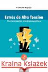 Estres de Alta Tension: Contaminacion Electromagnetica Requejo, Carlos M. 9781583484050 iUniverse