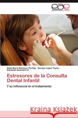 Estresores de La Consulta Dental Infantil Nidia Mar Bal Saralyn L Elizabeth Al 9783848467396 Editorial Acad Mica Espa Ola - książka