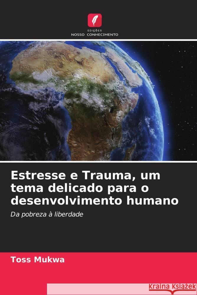 Estresse e Trauma, um tema delicado para o desenvolvimento humano Mukwa, Toss 9786205421635 Edições Nosso Conhecimento - książka