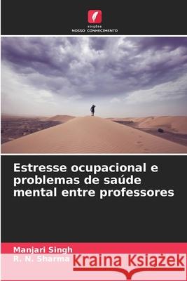 Estresse ocupacional e problemas de saúde mental entre professores Singh, Manjari, Sharma, R. N. 9786209141690 Edições Nosso Conhecimento - książka