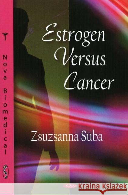 Estrogen Versus Cancer Zsuzanna Suba 9781604569490 Nova Science Publishers Inc - książka