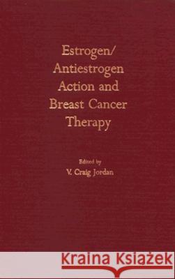 Estrogen/Antiestrogen Action V. Craig Jordon V. Craig Jordan 9780299104801 University of Wisconsin Press - książka