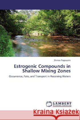 Estrogenic Compounds in Shallow Mixing Zones : Occurrence, Fate, and Transport in Receiving Waters Pagsuyoin, Sheree 9783847300472 LAP Lambert Academic Publishing - książka