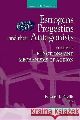 Estrogens, Progestins, and Their Antagonists: Functions and Mechanisms of Action Pavlik, Edward J. 9780817639471 Birkhauser - książka